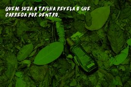 O jeito que você cuida da trilha diz muito sobre como você caminha pela vida