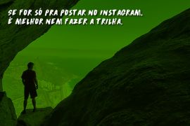 Você realmente gosta de trilha ou só de postar foto nela?